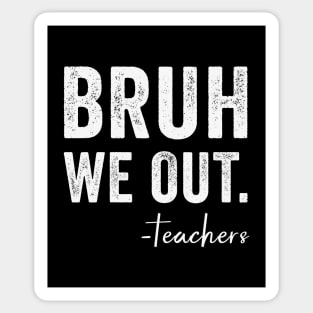 Bruh We Out Teachers Sticker